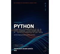 Introducción a Python Funcional: Aprende el lenguaje pensando en funciones, no en clases
