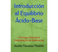Introducción al Equilibrio Ácido-Base: Fisiología, Patología e Interpretación de Gasometrías