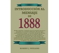Introducción al Mensaje de 1888: en Letra Grande, 1888 reexaminado, el men...