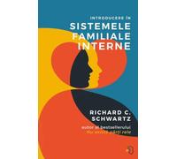 Introducere in sistemele familiale interne - Richard C. Schwartz, Editie in limba romana