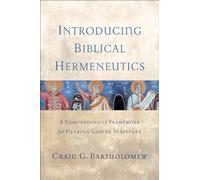 Introducing Biblical Hermeneutics: A Comprehensive Framework for Hearing God in Scripture