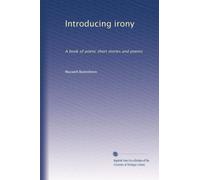 Introducing irony: A book of poetic short stories and poems