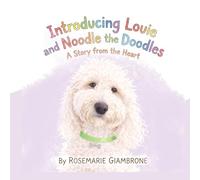 Introducing Louie and Noodle the Doodles A Story from the Heart