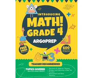 Introducing MATH! Grade 4 by ArgoPrep: 600+ Practice Questions + Comprehensive Overview of Each Topic + Detailed Video Explanations Included | 4th Grade Math Workbook
