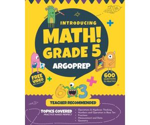 Introducing MATH! Grade 5 by ArgoPrep: 600+ Practice Questions + Comprehensive Overview of Each Topic + Detailed Video Explanations Included | 5th Grade Math Workbook