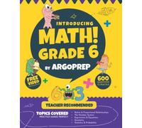 Introducing MATH! Grade 6 by ArgoPrep: 600+ Practice Questions + Comprehensive Overview of Each Topic + Detailed Video Explanations Included | 6th Grade Math Workbook
