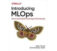 Introducing MLOps: How to Scale Machine Learning in the Enterprise