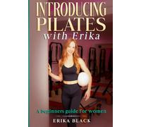 Introducing Pilates with Erika: A Beginners Guide For Women (Premium Edition)