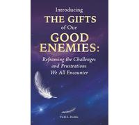 Introducing The Gifts of Our Good Enemies: Reframing the Challenges and Frustrations We All Encounter