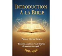 Introduction à la Bible: COMMENT ABORDER LA PAROLE DE DIEU DE MANIERE TRES SIMPLE !
