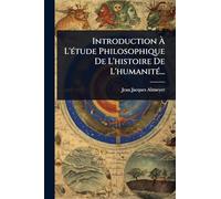 Introduction À L'Ã(c)tude Philosophique De L'histoire De L'humanitÃ(c)...