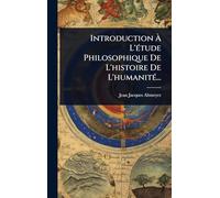 Introduction À L'Ã(c)tude Philosophique De L'histoire De L'humanitÃ(c)...