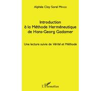 Introduction à la Méthode Herméneutique de Hans-Georg Gadamer: Une lecture suivie de Vérité et Méthode