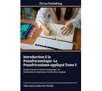 Introduction à la Panafricanologie -Le Panafricanisme appliqué Tome 3: Panafricanopraxis et Panafricanopraxéologie - Du Panafricanisme fondamental au Panafricanisme appliqué