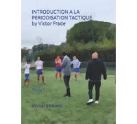 INTRODUCTION A LA PERIODISATION TACTIQUE tome 1: UNE NOUVELLE METHODOLOGIE POUR PROGRESSER