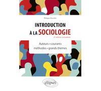 Introduction à la sociologie: Auteurs - Courants - Méthodes - Grands thèmes