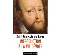 Introduction à la vie dévote: Une initiation pratique à la vie spirituelle