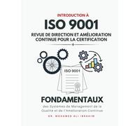 Introduction à l'ISO 9001 : Revue de Direction et Amélioration Continue pour la Certification: Fondamentaux des Systèmes de Management de la Qualité et de l’Amélioration Continue
