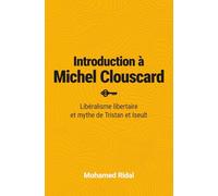 Introduction à Michel Clouscard: Libéralisme libertaire et mythe de Tristan et Iseult - Capitalisme de la séduction, La bête sauvage, Critique du libéralisme libertaire et Traité de l'Amour-Fou