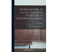 Introduction au calcul tensoriel et au calcul différentiel absolu; préface de m. Jacques Hadamard