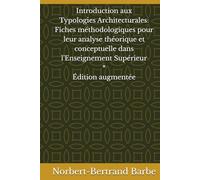 Introduction aux Typologies Architecturales: Fiches méthodologiques pour leur analyse théorique et conceptuelle dans l'Enseignement Supérieur * Édition augmentée