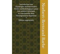 Introduction aux Typologies Architecturales: Fiches méthodologiques pour leur analyse théorique et conceptuelle dans l'Enseignement Supérieur * Édition augmentée