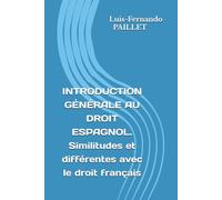 INTRODUCTION GÉNÉRALE AU DROIT ESPAGNOL. Similitudes et différentes avec le droit français