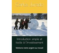 Introduction simple et facile à l'investissement: Mettons notre argent au travail