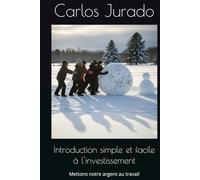 Introduction simple et facile à l'investissement: Mettons notre argent au travail