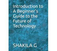 Introduction to A Beginner’s Guide to the Future of Technology
