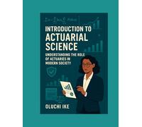 Introduction to Actuarial Science: Understanding the Role of Actuaries in Modern Society