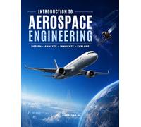 Introduction to Aerospace Engineering: Fundamentals of Flight: A Beginner’s Guide To Flight & Space