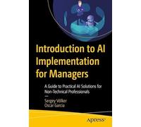 Introduction to AI Implementation for Managers: A Guide to Practical AI Solutions for Non-Technical Professionals