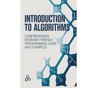 Introduction to Algorithms: Comprehensive Beginner-Friendly Programming Guide and Examples