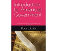Introduction to American Government: The American Democracy in History and Context