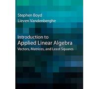 Introduction to Applied Linear Algebra: Vectors, Matrices, and Least Squares