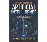 Introduction to Artificial Intelligence: Principles, Algorithms, Tools, and Practical Applications