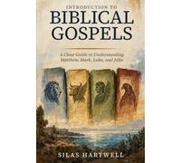 Introduction to Biblical Gospels: A Clear Guide to Understanding Matthew, Mark, Luke, and John