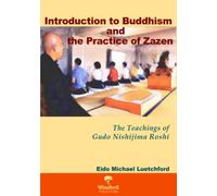 Introduction to Buddhism and the Practice of Zazen: The Teachings of Gudo Nishijima Roshi
