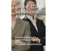 Introduction to Business Analysis: A Practical Beginner’s Guide for Career Switchers