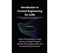 Introduction to Context Engineering for LLMs: Master Prompt Design, Context Memory, and Agent-Based AI Systems with LangChain, RAG, and the Model Context Protocol