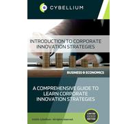 Introduction to Corporate Innovation Strategies: A Comprehensive Guide to Learn Corporate Innovation Strategies