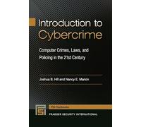 Introduction to Cybercrime: Computer Crimes, Laws, and Policing in the 21st Century