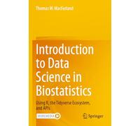 Introduction to Data Science in Biostatistics: Using R, the Tidyverse Ecosystem and Apis