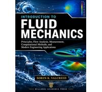 INTRODUCTION TO FLUID MECHANICS: Principles, Flow Analysis, Measurement, Computational Methods, and Modern Engineering Applications