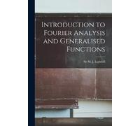 Introduction to Fourier Analysis and Generalised Functions (Tascabile)