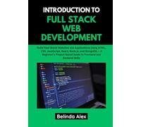 INTRODUCTION TO FULL STACK WEB DEVELOPMENT: Build Real-World Websites and Applications Using HTML, CSS, JavaScript, React, Node.js, and MongoDB