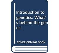 Introduction to genetics: What's behind the genes!