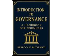 INTRODUCTION TO GOVERNANCE: A HANDBOOK FOR BEGINNERS