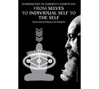 Introduction To Gurdjieff's Fourth Way: From Selves To Individual Self To The Self